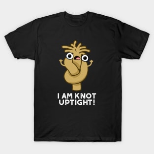 I Am Knot Uptight Cute Rope Pun T-Shirt